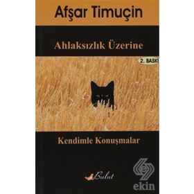 AHLAKSIZLIK ÜZERİNE KENDIMLE KONUŞMALAR - AŞFAR TİMUÇİN
