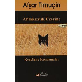 AHLAKSIZLIK ÜZERİNE KENDIMLE KONUŞMALAR - AŞFAR TİMUÇİN
