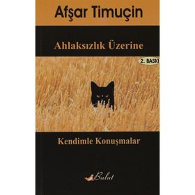 AHLAKSIZLIK ÜZERİNE KENDIMLE KONUŞMALAR - AŞFAR TİMUÇİN