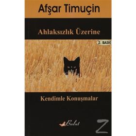 AHLAKSIZLIK ÜZERİNE KENDIMLE KONUŞMALAR - AŞFAR TİMUÇİN