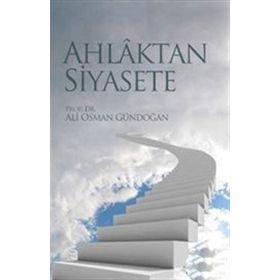 AHLAKTAN SIYASETE - ALI OSMAN GÜNDOĞAN