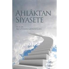 AHLAKTAN SIYASETE - ALI OSMAN GÜNDOĞAN