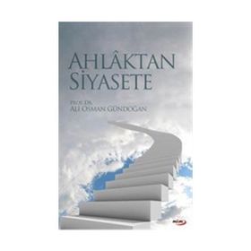 AHLAKTAN SIYASETE - ALI OSMAN GÜNDOĞAN