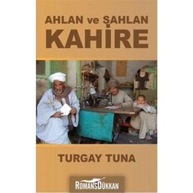 Ahlan ve Sahlan Kahire - Turgay Tuna