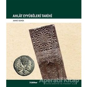 Ahlat Eyyubileri Tarihi - Ahmet Demir - Nubihar Yayınları