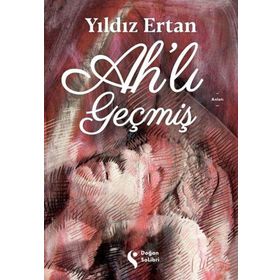 Ahlı Geçmiş - Yıldız Ertan - Doğan Solibri Yayınları