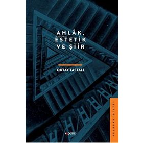 Ahlâk Estetik ve Şiir - Oktay Taftalı