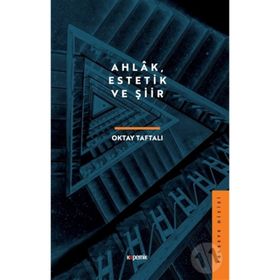 Ahlâk Estetik ve Şiir - Oktay Taftalı