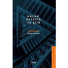 Ahlâk Estetik ve Şiir - Oktay Taftalı