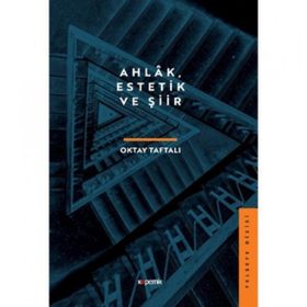 Ahlâk Estetik ve Şiir - Oktay Taftalı