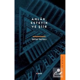 Ahlâk Estetik ve Şiir - Oktay Taftalı