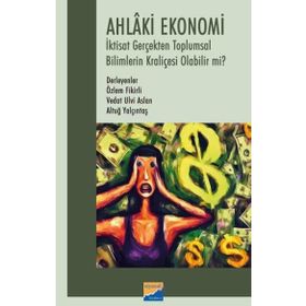 Ahlâki Ekonomi İktisat Gerçekten Toplumsal Bilimlerin Kraliçesi Olabilir mi? Siyasal Kitabevi