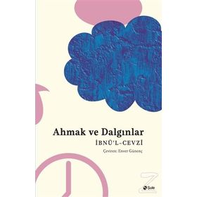Ahmak ve Dalgınlar Kitabı - İbnü`l Cevzi