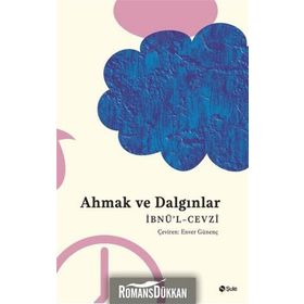 Ahmak ve Dalgınlar Kitabı - İbnü`l Cevzi