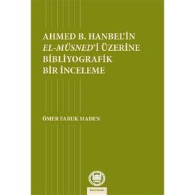 Ahmed B. Hanbelin El Müsnedi Üzerine Bibliyografik Bir İnceleme - Ömer Faruk Maden