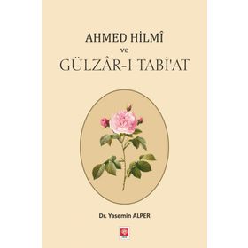 Ahmed Hilmi ve Gülzar-ı Tabi'at - Ekin Yayınevi