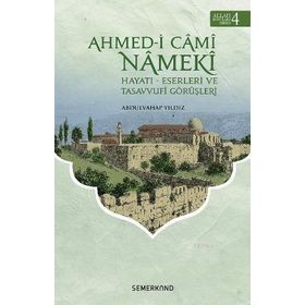Ahmed i Cami Nameki Hayatı Eserleri ve Tasavvufi Görüşleri-Semerkand Yayınları