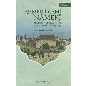 Ahmed i Cami Nameki Hayatı Eserleri ve Tasavvufi Görüşleri-Semerkand Yayınları