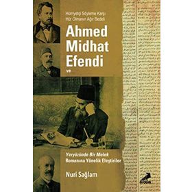 Ahmed Midhad Efendi ve Yeryüzünde Bir Melek Romanına Yönelik Eleştiriler - Nuri Sağlam