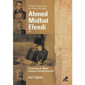 Ahmed Midhad Efendi ve Yeryüzünde Bir Melek Romanına Yönelik Eleştiriler - Nuri Sağlam