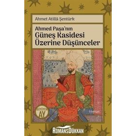 Ahmed Paşa'nın Güneş Kasidesi Üzerine Düşünceler - Ahmet Atilla Şentürk