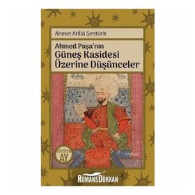Ahmed Paşa'nın Güneş Kasidesi Üzerine Düşünceler - Ahmet Atilla Şentürk