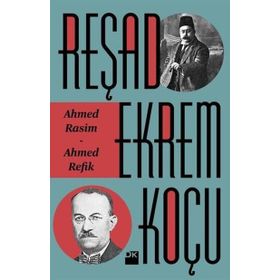 Ahmed Rasim - Ahmed Refik - Reşad Ekrem Koçu
