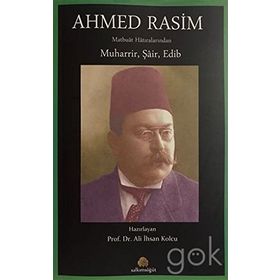 Ahmed Rasim Matbuat Hatıralarından Muharrir, Şair, Edib - Ali İhsan Kolcu