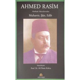 Ahmed Rasim Matbuat Hatıralarından Muharrir, Şair, Edib - Ali İhsan Kolcu