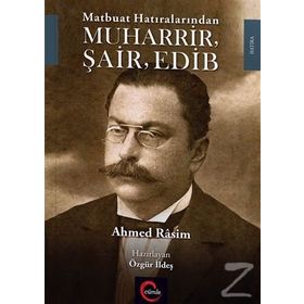 Ahmed Rasim Matbuat Hatıralarından Muharrir, Şair, Edib - Ali İhsan Kolcu