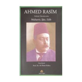 Ahmed Rasim Matbuat Hatıralarından Muharrir, Şair, Edib - Ali İhsan Kolcu