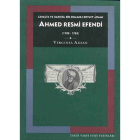 AHMED RESMI EFENDI: SAVAŞTA VE BARIŞTA BIR OSMANLI DEVLET ADAMI (1700-1783) - VIRGINIA H. AKSAN