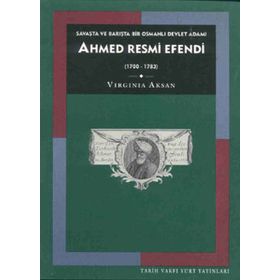 AHMED RESMI EFENDI: SAVAŞTA VE BARIŞTA BIR OSMANLI DEVLET ADAMI (1700-1783) - VIRGINIA H. AKSAN