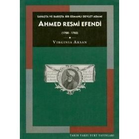 AHMED RESMI EFENDI: SAVAŞTA VE BARIŞTA BIR OSMANLI DEVLET ADAMI (1700-1783) - VIRGINIA H. AKSAN