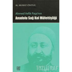 AHMED VEFIK PAŞA'NIN ANADOLU SAĞ KOL MÜFETTİŞLİĞİ - M. MURAT ÖNTUĞ
