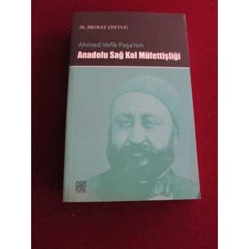 AHMED VEFIK PAŞA'NIN ANADOLU SAĞ KOL MÜFETTİŞLİĞİ - M. MURAT ÖNTUĞ