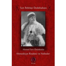 Ahmediyye Risalesi ve Nefesler: Son Bektaşi Dede - Ahmed Sırrı Dedebaba