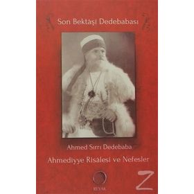 Ahmediyye Risalesi ve Nefesler: Son Bektaşi Dede - Ahmed Sırrı Dedebaba