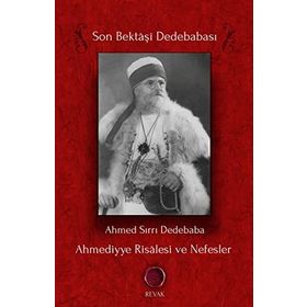 Ahmediyye Risalesi ve Nefesler: Son Bektaşi Dede - Ahmed Sırrı Dedebaba