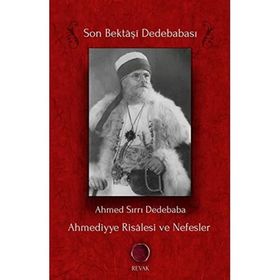 Ahmediyye Risalesi ve Nefesler: Son Bektaşi Dede - Ahmed Sırrı Dedebaba