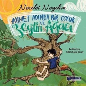 Ahmet Adında Bir Çocuk Ve Zeytin Ağacı - Necdet Neydim - Bilgiyolu Yayınları