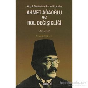 AHMET AĞAOĞLU VE ROL DEĞİŞİKLİĞİ - UFUK ÖZCAN