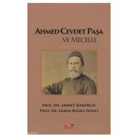 AHMET CEVDET PAŞA VE MECELLE - AHMET ŞIMŞIRGIL; EKREM BUĞRA EKINCI