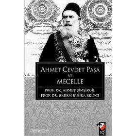 AHMET CEVDET PAŞA VE MECELLE - AHMET ŞIMŞIRGIL; EKREM BUĞRA EKINCI