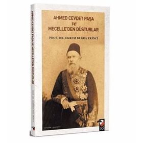 Ahmet Cevdet Paşa ve Mecelle'den Düsturlar - Ekrem Buğra Ekinci