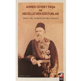 Ahmet Cevdet Paşa ve Mecelle'den Düsturlar - Ekrem Buğra Ekinci
