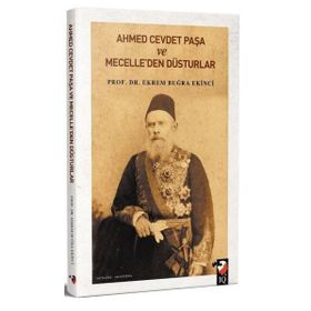 Ahmet Cevdet Paşa ve Mecelle'den Düsturlar - Ekrem Buğra Ekinci