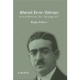 Ahmet Emin Yalman Entelektüel Bir Biyografi - Buğra Kalkan