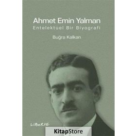 Ahmet Emin Yalman Entelektüel Bir Biyografi - Buğra Kalkan