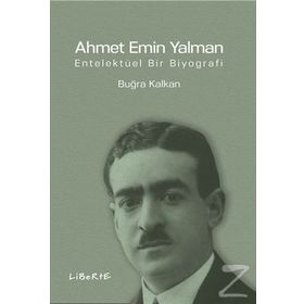 Ahmet Emin Yalman Entelektüel Bir Biyografi - Buğra Kalkan